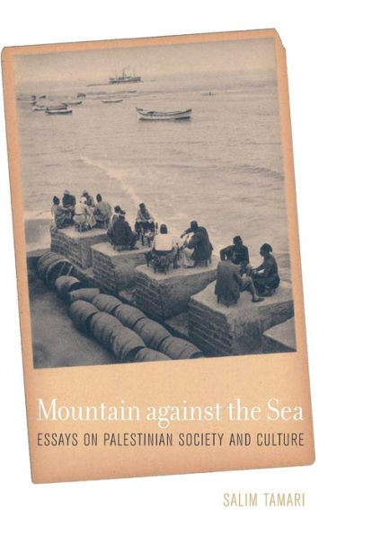 Mountain against the Sea: Essays on Palestinian Society and Culture / Edition 1