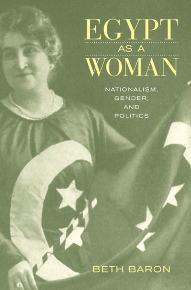 Egypt as a Woman: Nationalism, Gender, and Politics / Edition 1