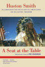 A Seat at the Table: Huston Smith in Conversation with Native Americans on Religious Freedom / Edition 1