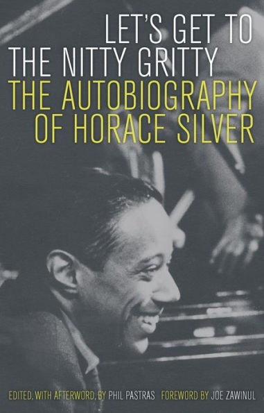 Let's Get to the Nitty Gritty: The Autobiography of Horace Silver / Edition 1