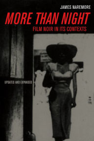 Title: More than Night: Film Noir in Its Contexts / Edition 1, Author: James Naremore