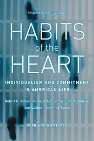 Title: Habits of the Heart, With a New Preface: Individualism and Commitment in American Life / Edition 1, Author: Robert N. Bellah