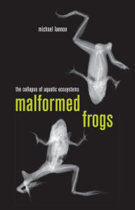 Title: Malformed Frogs: The Collapse of Aquatic Ecosystems, Author: Michael Lannoo