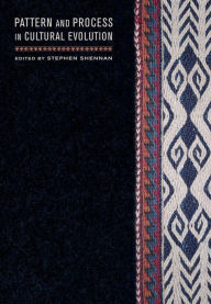 Title: Pattern and Process in Cultural Evolution / Edition 1, Author: Stephen Shennan