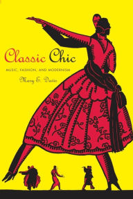 Title: Classic Chic: Music, Fashion, and Modernism / Edition 1, Author: Mary E. Davis