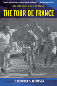 Title: The Tour de France, Updated with a New Preface: A Cultural History / Edition 1, Author: Christopher S. Thompson