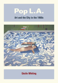 Title: Pop L.A.: Art and the City in the 1960s / Edition 1, Author: Cécile Whiting