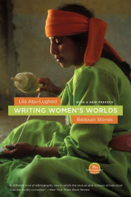 Title: Writing Women's Worlds: Bedouin Stories / Edition 1, Author: Lila Abu-Lughod