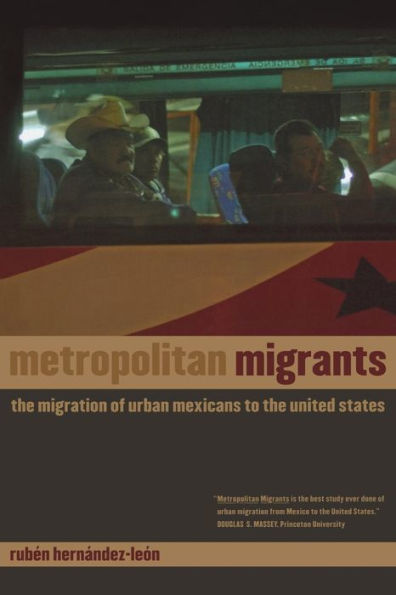 Metropolitan Migrants: The Migration of Urban Mexicans to the United States / Edition 1