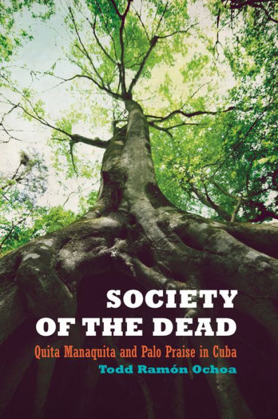 Society of the Dead: Quita Manaquita and Palo Praise in Cuba / Edition 1