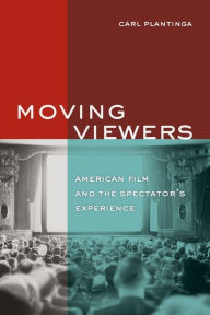 Title: Moving Viewers: American Film and the Spectator's Experience / Edition 1, Author: Carl  Plantinga