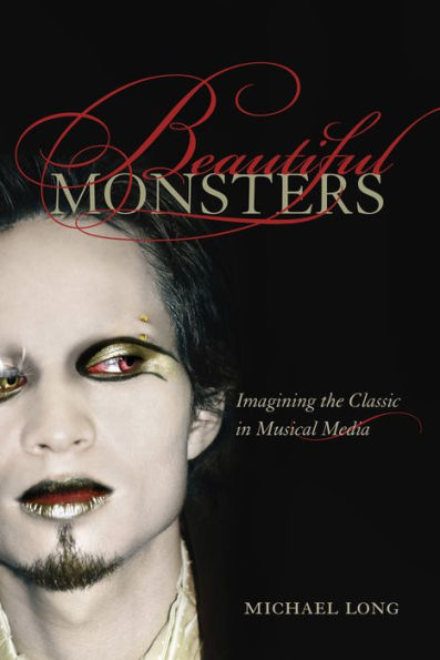 Beautiful Monsters: Imagining the Classic in Musical Media / Edition 1