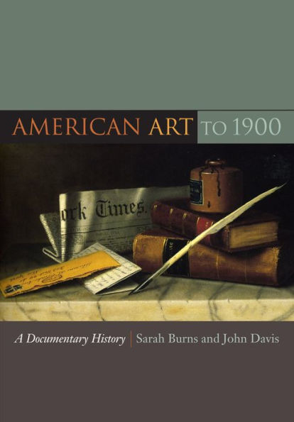American Art to 1900: A Documentary History / Edition 1