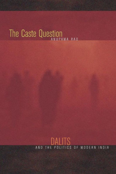 The Caste Question: Dalits and the Politics of Modern India / Edition 1