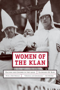 Title: Women of the Klan: Racism and Gender in the 1920s / Edition 1, Author: Kathleen M. Blee