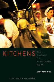 Title: Kitchens: The Culture of Restaurant Work / Edition 1, Author: Gary Alan Fine