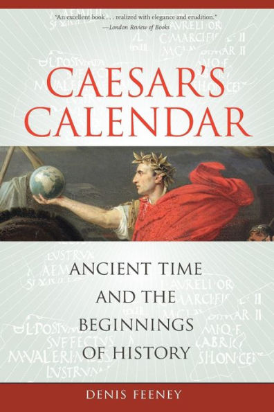 Caesar's Calendar: Ancient Time and the Beginnings of History / Edition 1