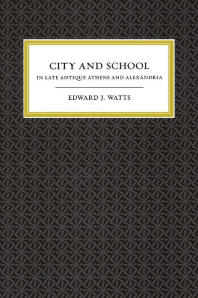 City and School in Late Antique Athens and Alexandria / Edition 1