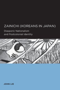 Title: Zainichi (Koreans in Japan): Diasporic Nationalism and Postcolonial Identity / Edition 1, Author: John Lie