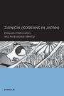 Zainichi (Koreans in Japan): Diasporic Nationalism and Postcolonial Identity / Edition 1