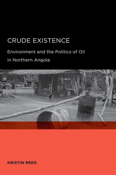 Crude Existence: Environment and the Politics of Oil in Northern Angola / Edition 1