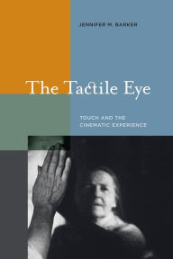 Title: The Tactile Eye: Touch and the Cinematic Experience, Author: Jennifer M. Barker