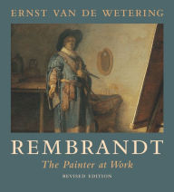 Title: Rembrandt: The Painter at Work, Author: Ernst van de Wetering