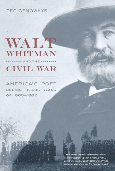 Walt Whitman and the Civil War: America's Poet during Lost Years of 1860-1862