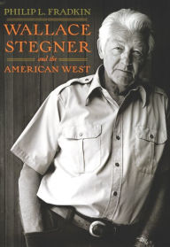 Title: Wallace Stegner and the American West, Author: Philip L. Fradkin
