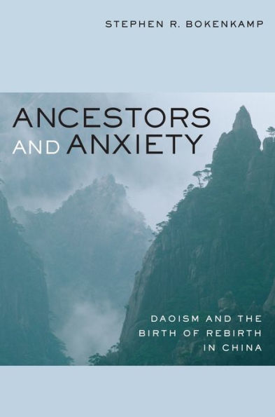 Ancestors and Anxiety: Daoism and the Birth of Rebirth in China / Edition 1