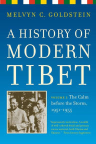 Title: A History of Modern Tibet, volume 2: The Calm before the Storm: 1951-1955 / Edition 1, Author: Melvyn C. Goldstein