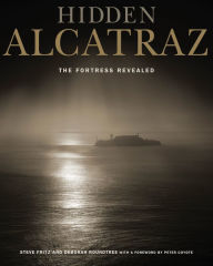 Title: Hidden Alcatraz: The Fortress Revealed, Author: Steve Fritz