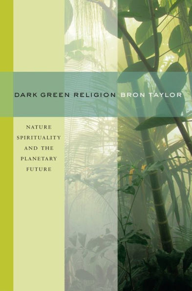 Dark Green Religion: Nature Spirituality and the Planetary Future / Edition 1