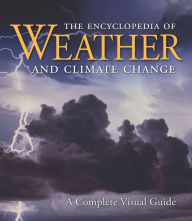 Title: The Encyclopedia of Weather and Climate Change: A Complete Visual Guide / Edition 1, Author: Juliane L. Fry