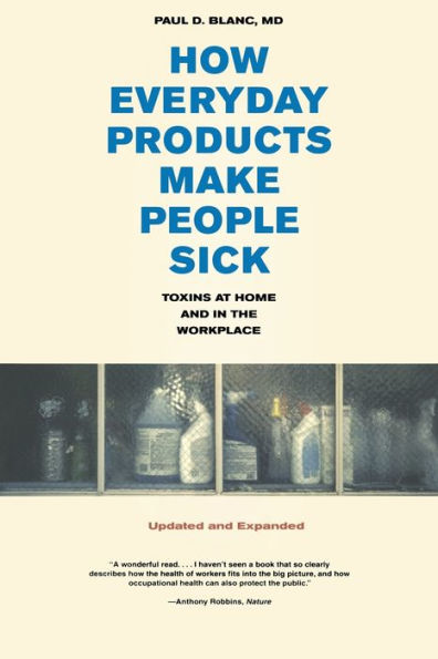 How Everyday Products Make People Sick, Updated and Expanded: Toxins at Home and in the Workplace / Edition 1