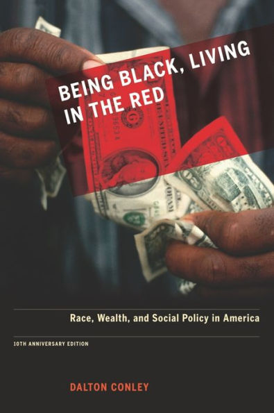 Being Black, Living in the Red: Race, Wealth, and Social Policy in America, 10th Anniversary Edition, With a New Afterword / Edition 1