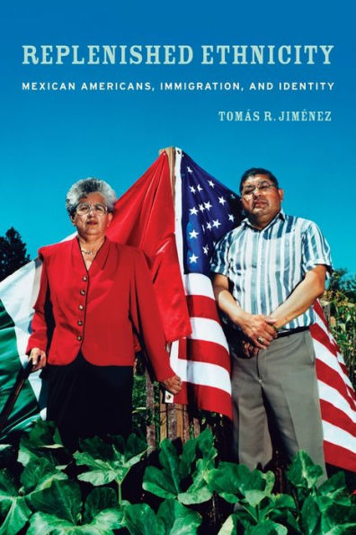 Replenished Ethnicity: Mexican Americans, Immigration, and Identity / Edition 1