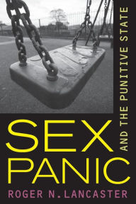 Title: Sex Panic and the Punitive State / Edition 1, Author: Roger N. Lancaster