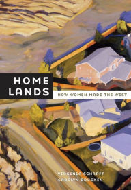 Title: Home Lands: How Women Made the West / Edition 1, Author: Virginia Scharff
