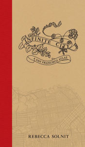 Title: Infinite City: A San Francisco Atlas, Author: Rebecca Solnit