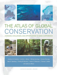 Title: The Atlas of Global Conservation: Changes, Challenges, and Opportunities to Make a Difference / Edition 1, Author: Jonathan Hoekstra