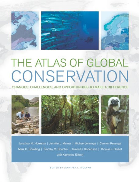 The Atlas of Global Conservation: Changes, Challenges, and Opportunities to Make a Difference / Edition 1