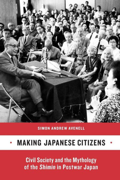 Making Japanese Citizens: Civil Society and the Mythology of the