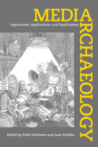 Title: Media Archaeology: Approaches, Applications, and Implications, Author: Erkki Huhtamo