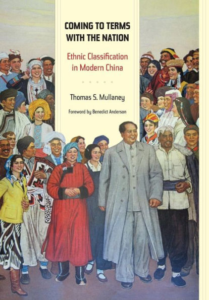 Coming to Terms with the Nation: Ethnic Classification Modern China