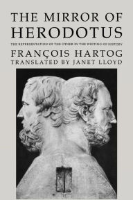 Title: The Mirror of Herodotus: The Representation of the Other in the Writing of History, Author: François Hartog