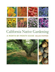 Title: California Native Gardening: A Month-by-Month Guide, Author: Helen Popper