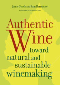 Title: Authentic Wine: Toward Natural and Sustainable Winemaking, Author: Jamie Goode