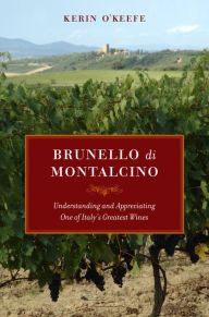 Title: Brunello di Montalcino: Understanding and Appreciating One of Italy's Greatest Wines, Author: Kerin O'Keefe