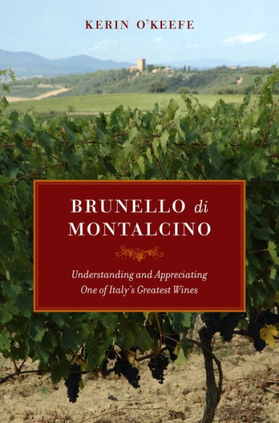 Brunello di Montalcino: Understanding and Appreciating One of Italy's Greatest Wines